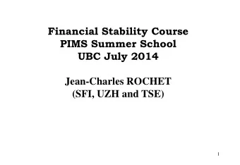 Financial Stability Course  PIMS Summer School  UBC July 2014  Jean-Charles ROCHET  (SFI, UZH and