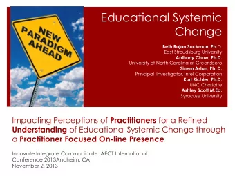 Educational Systemic  Change Beth Rajan Sockman, Ph. D.  East Stroudsburg University  Anthony Chow,
