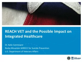 REACH VET and the Possible Impact on  Integrated Healthcare  Dr. Kaily Cannizzaro  Rocky Mountain