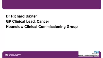 GP Clinical Lead, Cancer  Hounslow Clinical Commissioning Group    Prevention. Reducing the