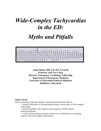 Wide-Complex Tachycardias  in the ED:  Myths and Pitfalls  Amal Mattu, MD, FACEP, FAAEM  Professor