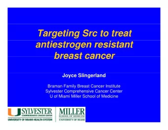 Targeting Src to treat  antiestrogen resistant  breast cancer  breast cancer  Joyce Slingerland