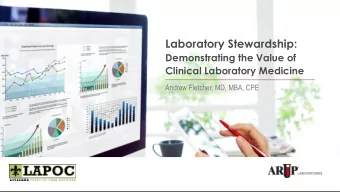 Laboratory Stewardship:  Demonstrating the Value of  Clinical Laboratory Medicine  Andrew Fletcher,