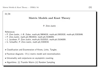 Matrix Models and Knot Theory  P. Zinn-Justin  References:  P. Zinn-Justin, J.-B. Zuber,