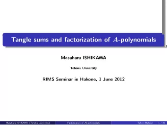 Tangle sums and factorization of A -polynomials  Masaharu ISHIKAWA  Tohoku University  RIMS Seminar