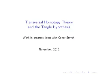 Transversal Homotopy Theory  and the Tangle Hypothesis  Work in progress, joint with Conor Smyth.