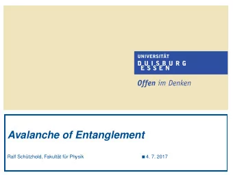 Avalanche of Entanglement  Ralf Schtzhold, Fakultt fr Physik  4. 7. 2017  Motivation T
