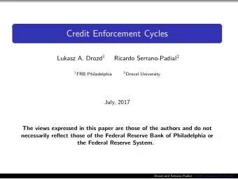 Credit Enforcement Cycles Lukasz A. Drozd 1 Ricardo Serrano-Padial 2 1 FRB Philadelphia 2 Drexel