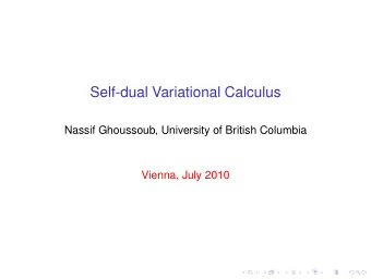 Self-dual Variational Calculus  Nassif Ghoussoub, University of British Columbia  Vienna, July 2010