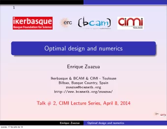 Optimal design and numerics  Enrique Zuazua  Ikerbasque &amp; BCAM &amp; CIMI - Toulouse  Bilbao,
