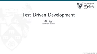 Test Driven Development  SN Biggs  York Plasma Institute TDD | 7th July 2017 | 1/40  Introduction