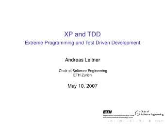 XP and TDD  Extreme Programming and Test Driven Development  Andreas Leitner  Chair of Software