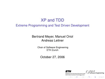XP and TDD  Extreme Programming and Test Driven Development  Bertrand Meyer, Manuel Oriol  Andreas