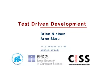 Test Driven Developm ent  Brian Nielsen  Arne Skou  bnielsen@cs.aau.dk  ask@cs.aau.dk  TDD D fi ifi