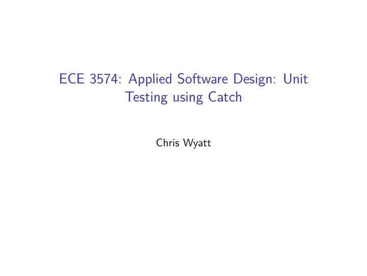 ece 3574 applied software design unit testing using catch