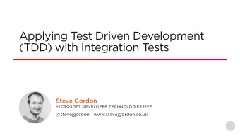 Applying T  est Driven Development  (TDD) with Integration T  ests  Steve Gordon  MICROSOFT
