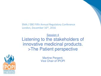 Session 4  Listening to the stakeholders of  innovative medicinal products.  &gt;The Patient