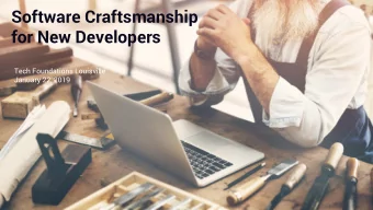 Software Craftsmanship  for New Developers  Tech Foundations Louisville  January 22, 2019  Who is