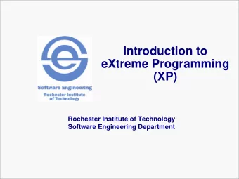 Introduction to  eXtreme Programming (XP)  Rochester Institute of Technology  Software Engineering