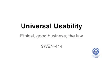 Universal Usability  Ethical, good business, the law  SWEN-444  Topics  Universal usability and