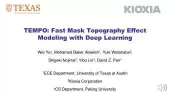 TEMPO: Fast Mask Topography Effect  Modeling with Deep Learning Wei Ye 1 , Mohamed Baker Alawieh 1