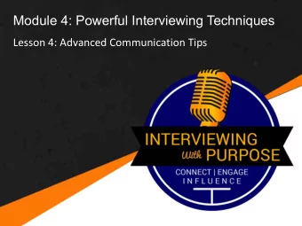 Module 4: Powerful Interviewing Techniques  Lesson 4: Advanced Communication Tips  In this training
