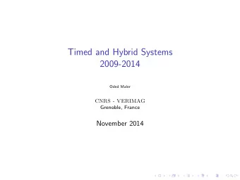 Timed and Hybrid Systems  2009-2014  Oded Maler  CNRS - VERIMAG  Grenoble, France  November 2014