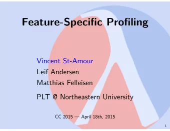 Feature-Speci fi c Pro fi ling  Vincent St-Amour  Leif Andersen  Matthias Felleisen  PLT @
