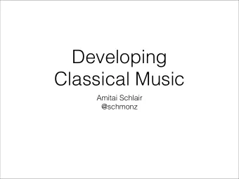 Developing   Classical Music  Amitai Schlair  @schmonz