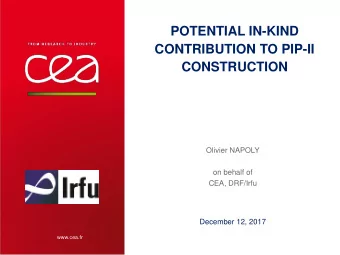 POTENTIAL IN-KIND  CONTRIBUTION TO PIP-II  CONSTRUCTION  Olivier NAPOLY  on behalf of  CEA,