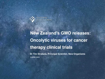 New Zealands GMO releases:  Oncolytic viruses for cancer  therapy clinical trials  Dr Tim