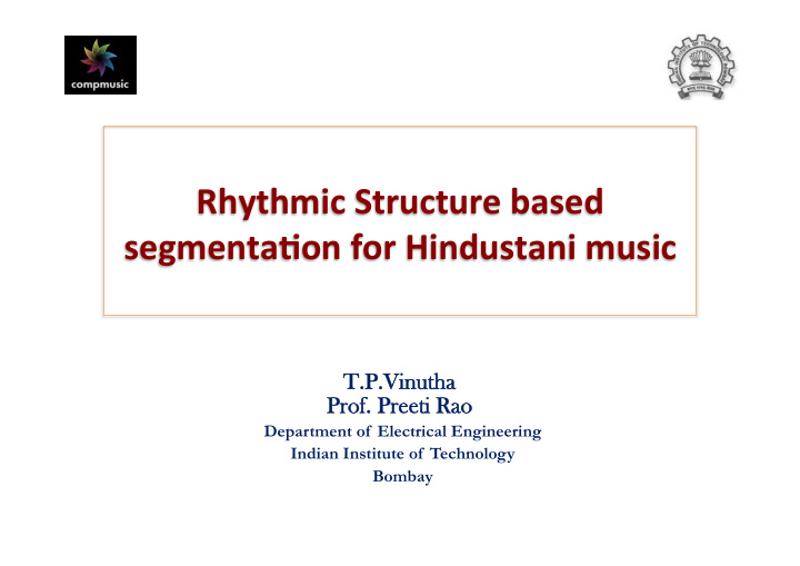 rhythmic structure based segmenta3on for hindustani music