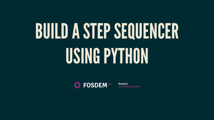 build a step sequencer using python who am i