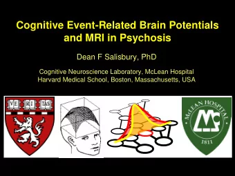 Cognitive Event-Related Brain Potentials  and MRI in Psychosis  Dean F Salisbury, PhD  Cognitive