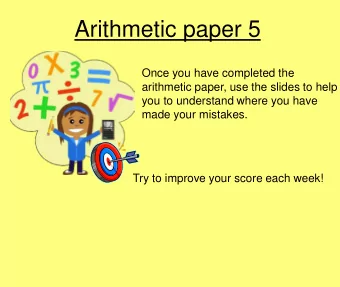 Arithmetic paper 5  Once you have completed the  arithmetic paper, use the slides to help  you to