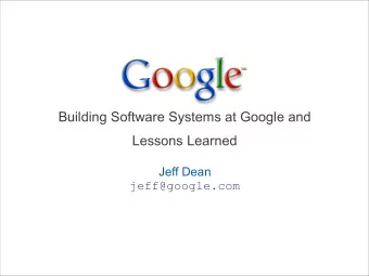 Building Software Systems at Google and  Lessons Learned  Jeff Dean  jeff@google.com  Plan for