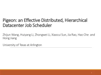 Pigeo  eon: a  an Effec  ective D  e Distrib  ibuted  ed, Hier  erarchic  ical  Datacen  enter Job