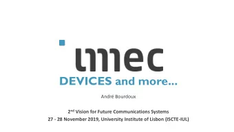 DEVICES and more...  Andr Bourdoux 2 nd Vision for Future Communications Systems  27 - 28
