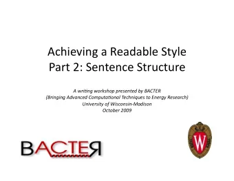 Achieving a Readable Style  Part 2: Sentence Structure  A wri&amp;ng workshop presented by BACTER