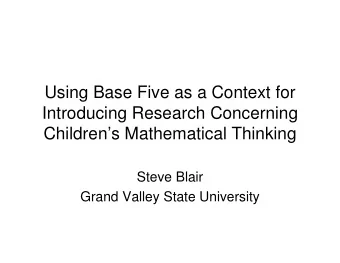Using Base Five as a Context for  Introducing Research Concerning  Childrens Mathematical