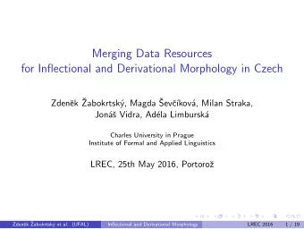 Merging Data Resources  for Inflectional and Derivational Morphology in Czech  ek   y, Magda