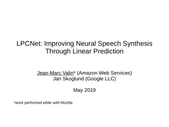LPCNet: Improving Neural Speech Synthesis  Through Linear Prediction  Jean-Marc Valin* (Amazon Web