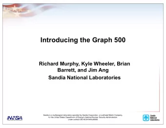 Introducing the Graph 500  Richard Murphy, Kyle Wheeler, Brian  Barrett, and Jim Ang  Sandia