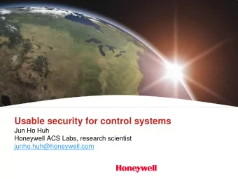 Usable security for control systems  Jun Ho Huh  Honeywell ACS Labs, research scientist