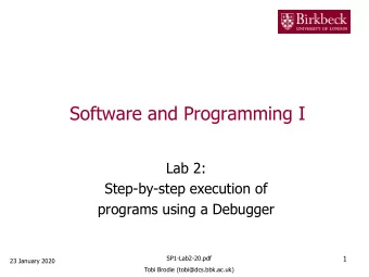Software and Programming I  Lab 2:  Step-by-step execution of  programs using a Debugger