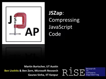 JavaScript Code  Martin Burtscher, UT Austin  Ben Livshits &amp; Ben Zorn, Microsoft Research