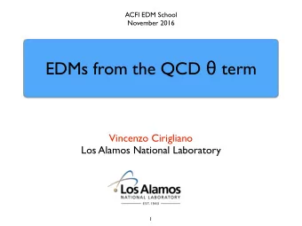 EDMs from the QCD  term  Vincenzo Cirigliano  Los Alamos National Laboratory  1  Lecture II