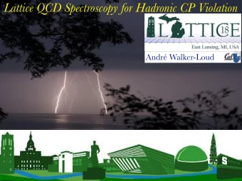 Lattice QCD Spectroscopy for Hadronic CP Violation  Andr Walker-Loud  Fundamental Symmetries and