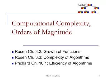 Computational Complexity,  Orders of Magnitude n Rosen Ch. 3.2: Growth of Functions n Rosen