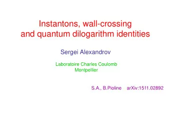 Instantons, wall-crossing  and quantum dilogarithm identities  Sergei Alexandrov  Laboratoire